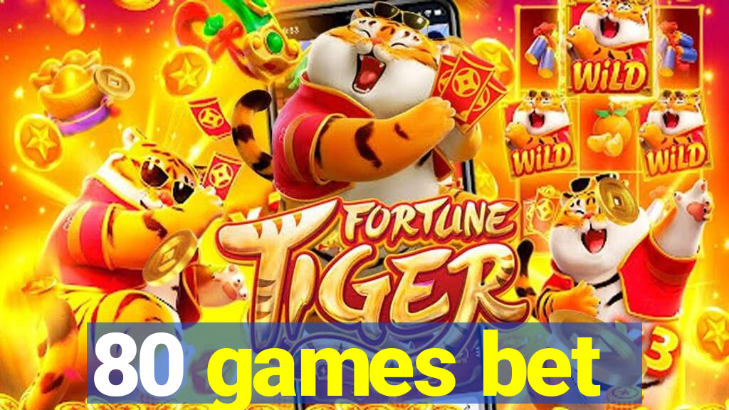 80 games bet